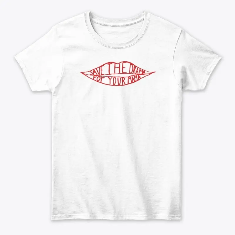 Save the Drama For Your Mama T-shirts